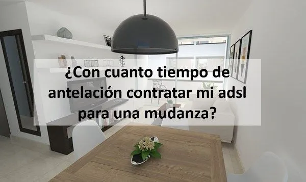 Con cuanto tiempo de antelación contratar mi adsl para una mudanza